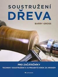 Soustružení dřeva pro začátečníky - Gross Barry