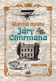 Slavná místa Járy Cimrmana - Tady všude šel, tady všude byl... - Laudin Radek
