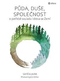 Půda, duše, společnost - O potřebě souladu lidstva se Zemí - Satiš Kumár 1