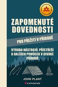 Zapomenuté dovednosti pro přežití v přírodě - Výroba nástrojů, přístřeší a dalších pomůcek v divoké přírodě - Plant John