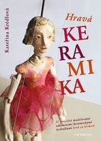Hravá keramika - 11 projektů modelování základními keramickými technikami krok za krokem - Krédlová Kateřina 1