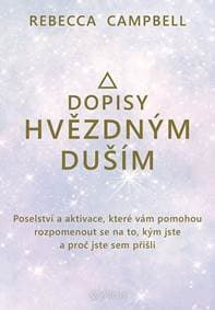 Dopisy hvězdným duším - Poselství a aktivace, které vám pomohou rozpomenout se na to, kým jste a proč jste sem přišli - Campbell Rebecca