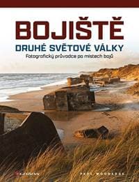 Bojiště druhé světové války - Fotografický průvodce po místech bojů - Woodadge Paul