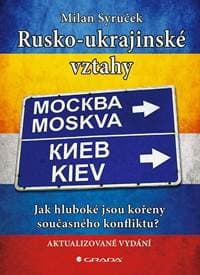 Rusko-ukrajinské vztahy - Jak hluboké jsou kořeny současného konfliktu? - Syruček Milan