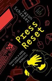 Press Reset - Vzestupy a pády ve videoherním průmyslu - Schreier Jason
