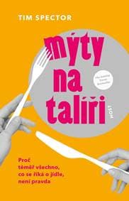 Mýty na talíři - Proč téměř všechno, co se říká o jídle, není pravda - Spector Tim 1