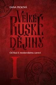 Velké ruské dějiny I - Od Rusi k moskevskému carství - Picková Dana 1