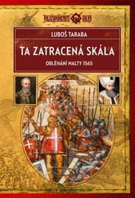 Ta zatracená skála - Obléhání Malty 1565 - Taraba Ľuboš