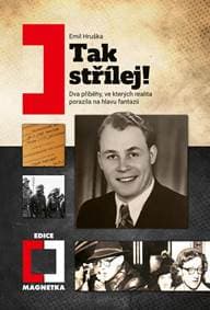 Tak střílej! - Dva příběhy, ve kterých realita porazila na hlavu fantazii - Hruška Emil
