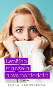 Lepšího manžela abys pohledala - Jakoubková Alena 1