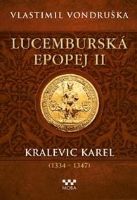 Lucemburská epopej II - Kralevic Karel (1334-1347) - Vondruška Vlastimil