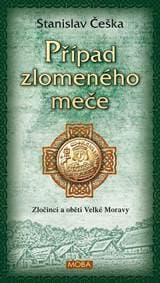 Případ zlomeného meče - Zločinci a oběti Velké Moravy - Češka Stanislav 1
