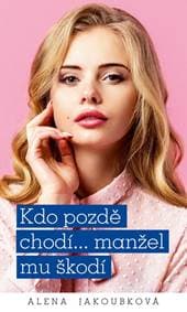 Kdo pozdě chodí…manžel mu škodí - Jakoubková Alena 1