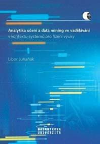 Analytika učení a data mining ve vzdělávání v kontextu systémů pro řízení výuky - Juhaňák Libor 1