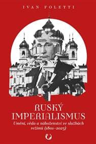 Ruský imperialismus - Umění, věda a náboženství ve službách režimů (1801–?2023) - Foletti Ivan