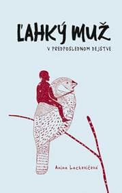 Ľahký muž v predposlednom dejstve - Lackovičová Anna 1