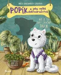 Popík a jeho veľké dobrodružstvá 1: Nie je to taký strašný tiger - Cholewińska-Szkolik,Agnieszka Filipowska Aniela