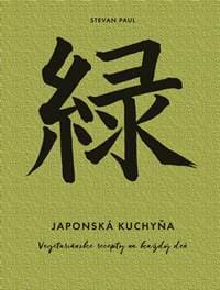 Japonská kuchyňa: Vegetariánske recepty na každý deň - Paul Stevan