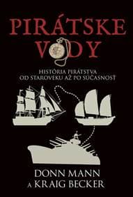 Pirátske vody: História pirátstva od staroveku až po súčasnosť - Mann, Kraig Becker Don 1
