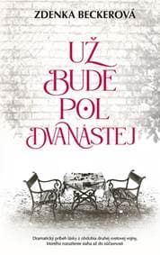 Už bude pol dvanástej - Beckerová Zdenka 1