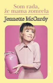 Som rada, že mama zomrela - McCurdy Jennette 1