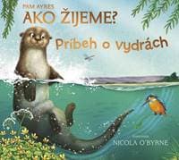 Ako žijeme? Príbeh o vydrách - Ayres, Nicola O´Byrne Pam 1