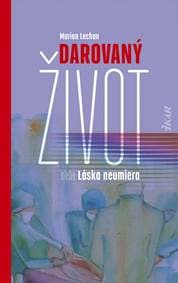 Darovaný život alebo Láska neumiera - Lechan Marián 1