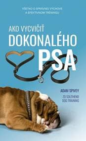 Ako vycvičiť dokonalého psa - Spivey Adam 1