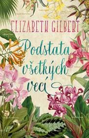 Podstata všetkých vecí - Elizabeth Gilbert 1