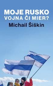 Moje Rusko: Vojna či mier? - Michail Šiškin 1