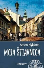 Moja Štiavnica - Anton Hykisch