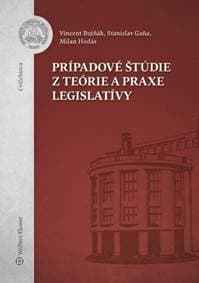 Prípadové štúdie z teórie a praxe legislatívy - Stanislav Gaňa, Milan Hodás, Vincent Bujňák