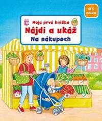 Moja prvá knižka - Na nákupoch - Grimmová Sandra 1