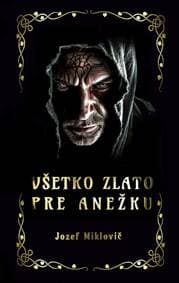 Všetko zlato pre Anežku - Miklovič Jozef