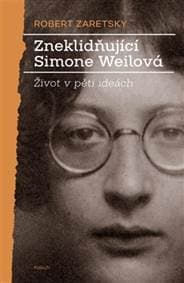 Zneklidňující Simone Weilová - Život v pěti ideách - Robert Zaretsky 1