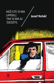 Keď ste si ma upiekli, tak si ma aj zjedzte - Roháč Jozef