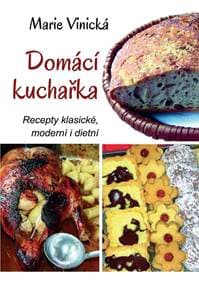 Domácí kuchařka - Recepty klasické, moderní i dietní - Vinická Marie
