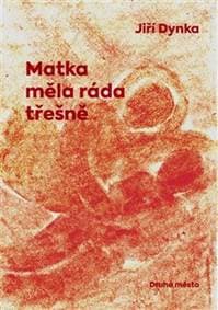 Matka měla ráda třešně - Jiří Dynka 1