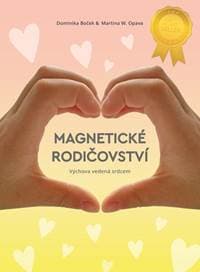 Magnetické rodičovství - Výchova vedená srdcem - Boček, Martina W. Opava Dominika 1