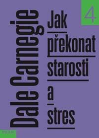 Jak překonat starosti a stres - Dale Carnegie