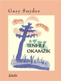 Tenhle okamžik - Gary Snyder 1