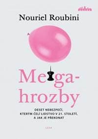 Megahrozby - Deset nebezpečí, kterým čelí lidstvo v 21. Století, a zda je dokážeme překonat - Roubini Nouriel
