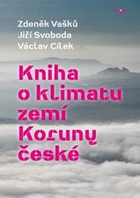 Kniha o klimatu zemí Koruny české - Jak se klima vyvíjelo, jaké klima nás čeká a co s tím můžeme dělat - Vašků Zdeněk