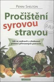 Pročištění syrovou stravou - Jak se uzdravit a zhubnout pomocí přirozených potravin - Shelton Penni
