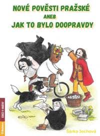 Nové pověsti pražské aneb Jak to bylo doopravdy - Jechová Šárka
