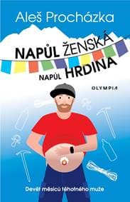 Napůl ženská, napůl hrdina - Devět měsíců těhotného muže - Procházka Aleš 1