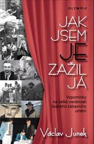 Jak jsem je zažil já - Vzpomínky na velké osobnosti českého zábavního umění - Junek Václav 1