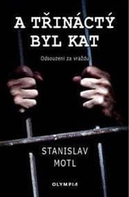 A třináctý byl kat - Odsouzeni za vraždu - Motl Stanislav