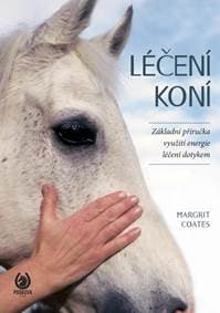 Léčení koní - Základní příručka využití energie léčení dotykem - Coates Margrit