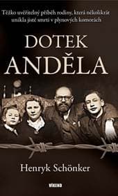 Dotek anděla - Těžko uvěřitelný příběh rodiny, která několikrát unikla jisté smrti v plynových komorách - Schönker Henryk